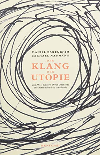 Klang der Utopie: Vom West-Eastern Divan Orchestra zur Barenboim-Said Akademie von Henschel Verlag