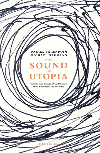 The sound of Utopia: From the West-Eastern Divan Orchestra to the Barenboim-Said Academy von Henschel Verlag