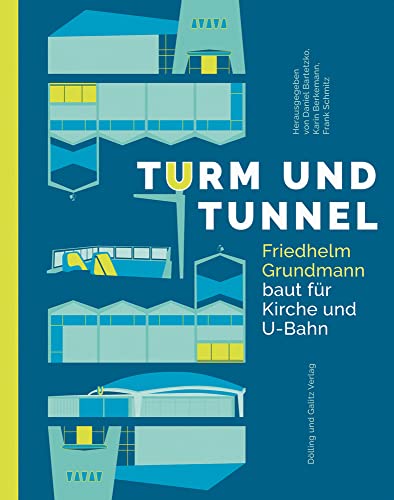Turm und Tunnel: Friedhelm Grundmann baut für Kirche und U-Bahn (Schriftenreihe des Hamburgischen Architekturarchivs)
