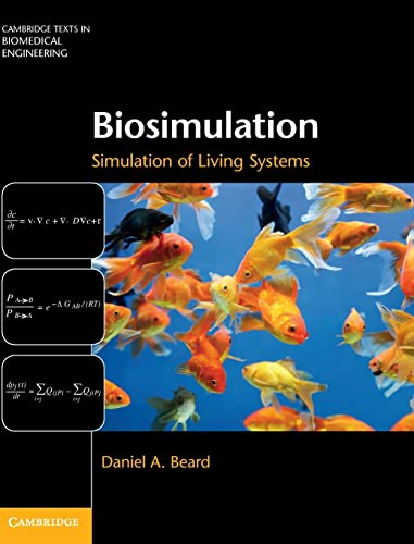 Biosimulation: Simulation of Living Systems (Cambridge Texts in Biomedical Engineering)