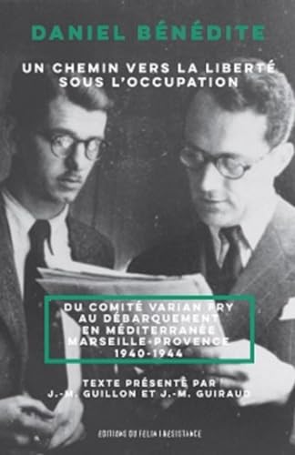 Un chemin vers la liberté sous l’occupation - Du réseau Vari: Du comité Varian Fry au débarquement en Méditerranée Marseille-Provence 1940-1944 von DU FELIN