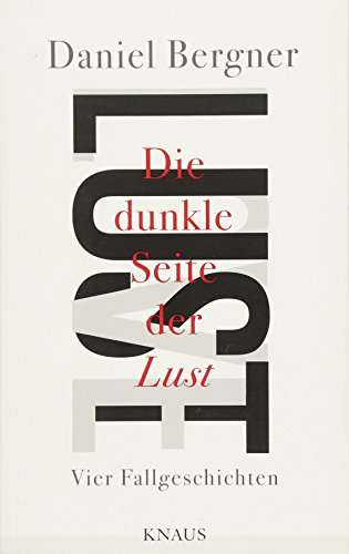 Die dunkle Seite der Lust: Vier Fallgeschichten von Albrecht Knaus Verlag