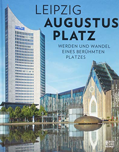 Leipzig Augustusplatz: Werden und Wandel eines berühmten Platzes