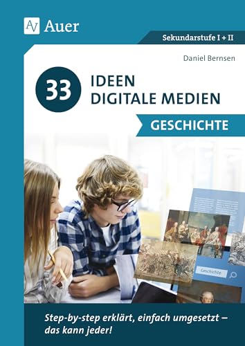 33 Ideen Digitale Medien Geschichte: step-by-step erklärt, einfach umgesetzt - das kann jeder! (5. bis 13. Klasse) von Auer Verlag i.d.AAP LW