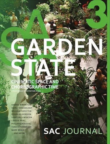 Garden State: Cinematic Space and Choreographic Time: SAC Journal 03 (SAC Journal: Staedelschule Architecture Class, Band 3) von Spurbuchverlag Baunach