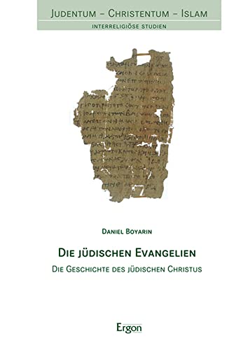 Die jüdischen Evangelien: Die Geschichte des jüdischen Christus (Judentum – Christentum – Islam)