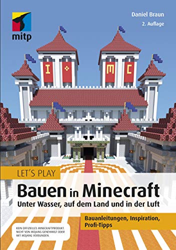 Let´s Play: Bauen in Minecraft. Unter Wasser, auf dem Land und in der Luft: Bauanleitungen, Inspiration, Profi-Tipps (mitp Anwendungen) von MITP Verlags GmbH