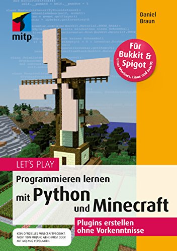 Let s Play. Programmieren lernen mit Python und Minecraft: Plugins erstellen ohne Vorkenntnisse (mitp Anwendung) (mitp Anwendungen)