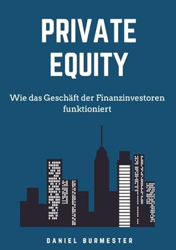Private Equity: Wie das Geschäft der Finanzinvestoren funktioniert
