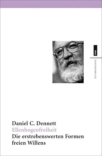 Ellenbogenfreiheit: Die erstrebenswerten Formen freien Willens. Neuausgabe mit einer Einleitung von Daniel C. Dennett (EVA Taschenbuch)