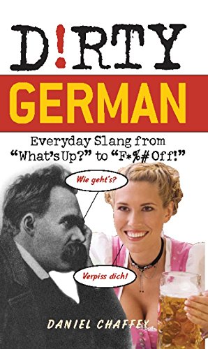 Dirty German: Everyday Slang from "What's Up?" to "F*%# Off!": Everyday Slang from What's Up? to F*ck Off! (Dirty Everyday Slang) von Ulysses Press