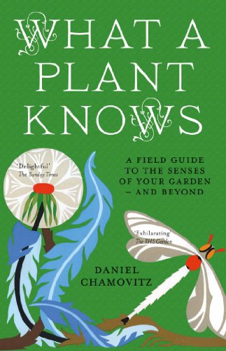 What a Plant Knows: A Field Guide To The Senses Of Your Garden - And Beyond von Oneworld Publications