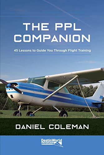 The PPL Companion: 45 Lessons to Guide You Through Flight Training von Destinworld Publishing Ltd