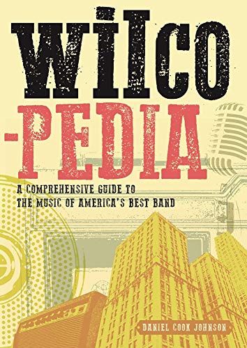Wilcopedia: A Comprehensive Guide To The Music Of America's Best Band: Englische Originalausgabe. von Edition Olms