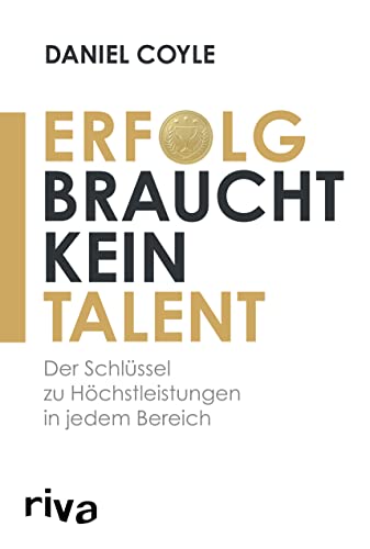 Erfolg braucht kein Talent: Der Schlüssel zu Höchstleistungen in jedem Bereich: Der wahre Schlüssel zu Höchstleistungen in jedem Bereich