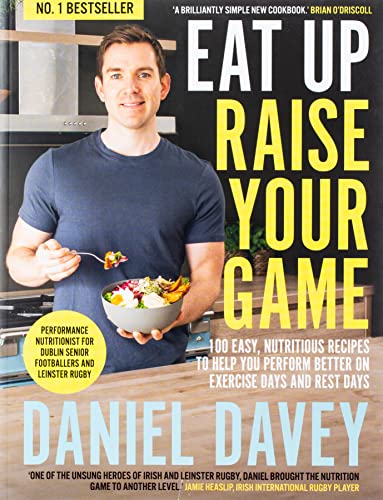 Eat Up, Raise Your Game: 100 easy, nutritious recipes to help you perform better on exercise days and rest days