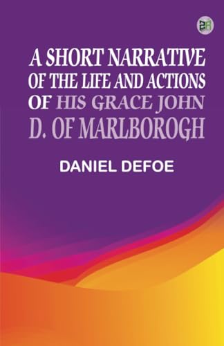 A Short Narrative of the Life and Actions of His Grace John D. of Marlborogh A Short Narrative of the Life and Actions of His Grace John D. of Marlborogh von Zinc Read