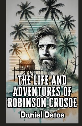 The Life and Adventures of Robinson Crusoe The Life and Adventures of Robinson Crusoe