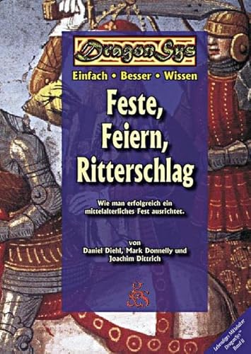 Feste, Feiern, Ritterschlag: Wie man stilecht ein Mittelalterfest ausrichtet (DragonSys - Lebendiges Mittelalter: Einfach - Besser - Wissen)
