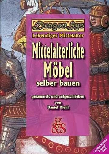 Mittelalterliche Möbel selber bauen: DragonSys - Lebendiges Mittelalter (DragonSys - Lebendiges Mittelalter: Einfach - Besser - Wissen) von G & S Verlag