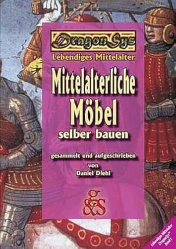 Mittelalterliche Möbel selber bauen: DragonSys - Lebendiges Mittelalter (DragonSys - Lebendiges Mittelalter: Einfach - Besser - Wissen) von G & S Verlag