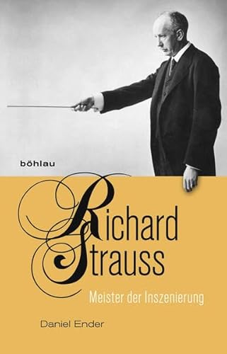 Richard Strauss: Meister der Inszenierung von Bohlau Verlag