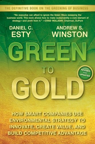 Green to Gold: How Smart Companies Use Environmental Strategy to Innovate, Create Value, and Build Competitive Advantage Green to Gold: How Smart Companies Use Environmental Strategy to Innovate, Create Value, and Build Competitive Advantage von Wiley