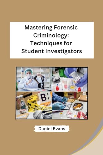 Mastering Forensic Criminology: Techniques for Student Investigators von Self