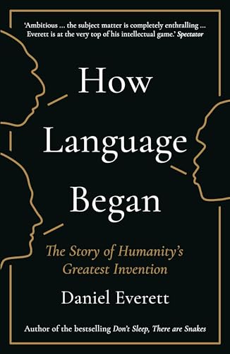 How Language Began: The Story of Humanity’s Greatest Invention