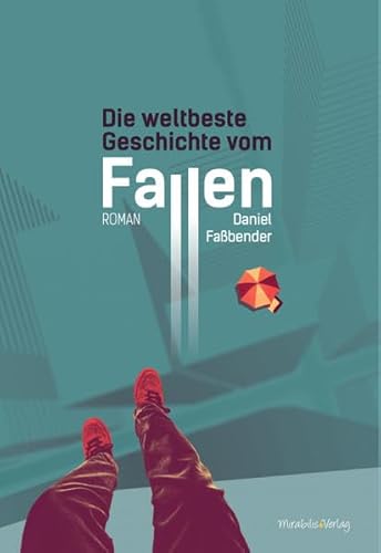 Die weltbeste Geschichte vom Fallen: Roman