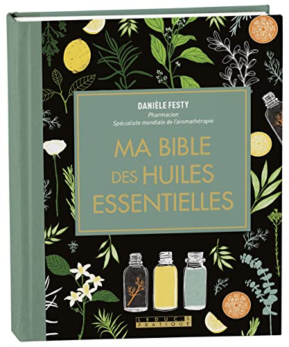 Ma bible des huiles essentielles édition de luxe: L'édition enrichie du livre de référence, illustrée et 100% en couleurs