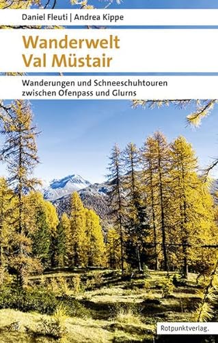 Wanderwelt Val Müstair: Wanderungen und Schneeschuhtouren zwischen Ofenpass und Glurns (Naturpunkt) von Rotpunktverlag