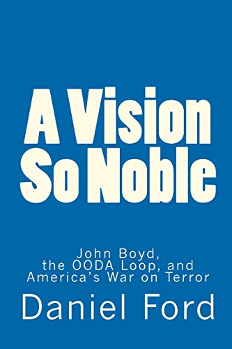 A Vision So Noble: John Boyd, the OODA Loop, and America's War on Terror von CREATESPACE