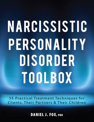 Narcissistic Personality Disorder Toolbox: 55 Practical Treatment Techniques for Clients, Their Partners & Their Children Narcissistic Personality Disorder Toolbox: 55 Practical Treatment Techniques for Clients, Their Partners & Their Children