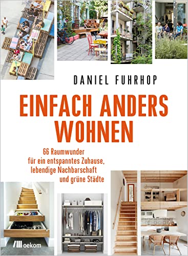 Einfach anders wohnen: 66 Raumwunder für ein entspanntes Zuhause, lebendige Nachbarschaft und grüne Städte