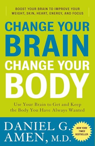 Change Your Brain, Change Your Body: Use Your Brain to Get and Keep the Body You Have Always Wanted Change Your Brain, Change Your Body: Use Your Brain to Get and Keep the Body You Have Always Wanted