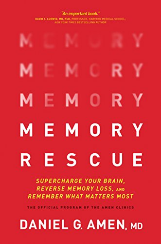 Memory Rescue: Supercharge Your Brain, Reverse Memory Loss, and Remember What Matters Most: Supercharge Your Brain, Reverse Memory Loss, and Remember ... The Official Program of the Amen Clinics