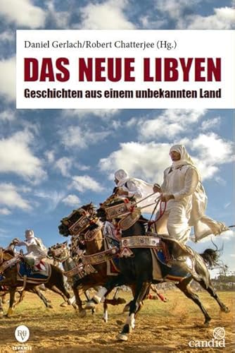 Das neue Libyen: Geschichten aus einem unbekannten Land (Candid Foundation) von Deutscher Levante Verlag