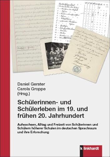 Schülerinnen- und Schülerleben im 19. und frühen 20. Jahrhundert: Aufwachsen, Alltag und Freizeit von Schülerinnen und Schülern höherer Schulen im deutschen Sprachraum und ihre Erforschung