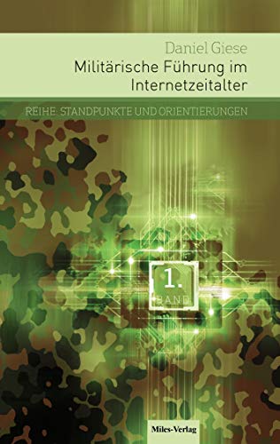 Militärische Führung im Internetzeitalter: Die Bedeutung von Strategischer Kommunikation und Social Media für Entscheidungsprozesse, ... und Empfehlungen für eine Armee im Einsatz