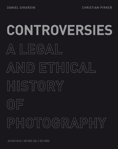Controversies: A Legal and Ethical History of Photography von Actes Sud