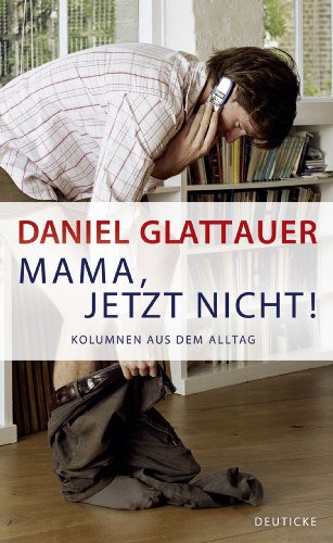 Mama, jetzt nicht!: Kolumnen aus dem Alltag