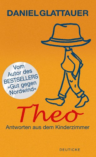 Theo. Antworten aus dem Kinderzimmer Theo. Antworten aus dem Kinderzimmer