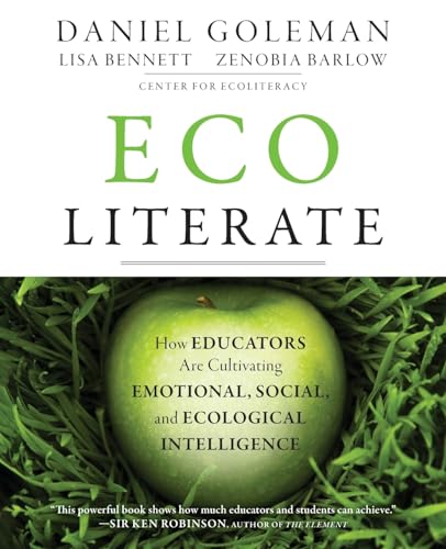 Ecoliterate: How Educators Are Cultivating Emotional, Social, and Ecological Intelligence Ecoliterate: How Educators Are Cultivating Emotional, Social, and Ecological Intelligence
