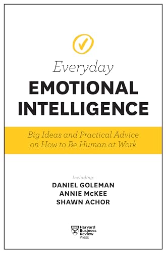 Harvard Business Review Everyday Emotional Intelligence: Big Ideas and Practical Advice on How to Be Human at Work Harvard Business Review Everyday Emotional Intelligence: Big Ideas and Practical Advice on How to Be Human at Work