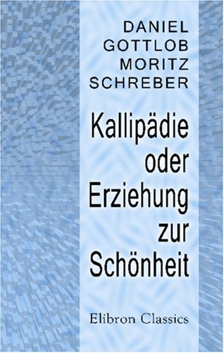 Kallipädie oder Erziehung zur Schönheit von Adamant Media Corporation