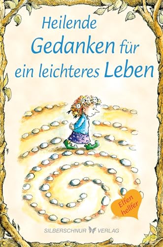 Heilende Gedanken für ein leichteres Leben: Elfenhellfer