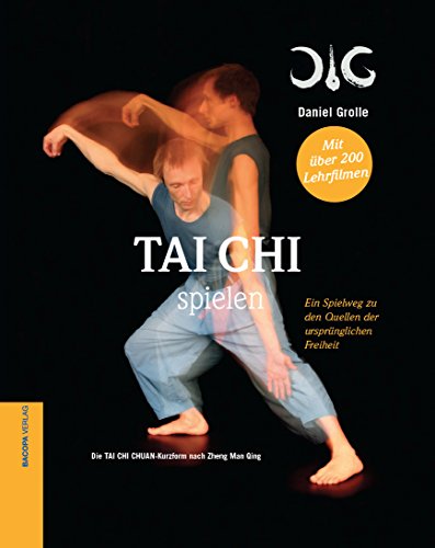 Tai Chi spielen.: Ein Spielweg zu den Quellen der ursprünglichen Freiheit. Mit über 200 Lehrfilmen, ohne DVD. von Bacopa