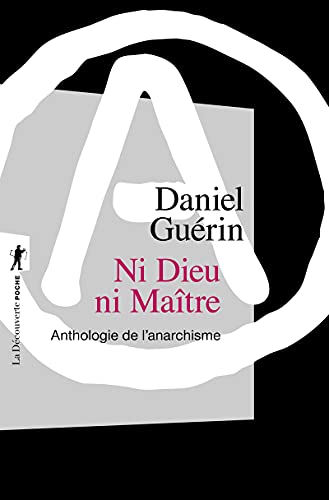 Ni Dieu, ni Maître (Nouvelle éd. en 1 vol.): Anthologie de l'anarchisme