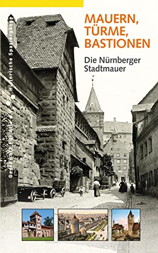 Mauern, Türme, Bastionen. Die Nürnberger Stadtmauer (Historische Spaziergänge) von Sandberg